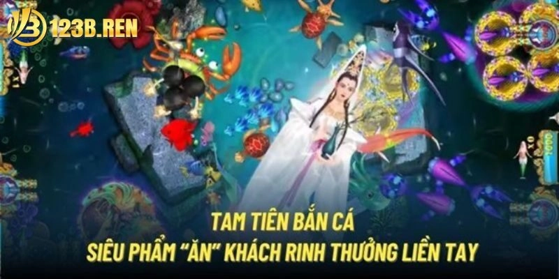 Tam Tiên Bắn Cá 123B – Hành Trình Săn Thưởng Đỉnh Cao